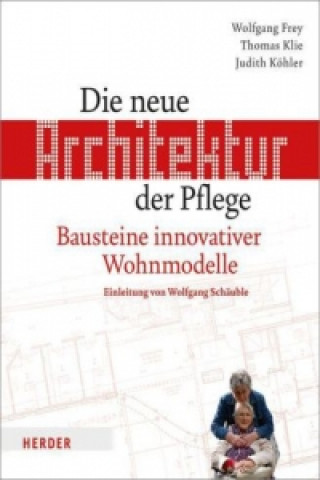 Könyv Die neue Architektur der Pflege Wolfgang Frey