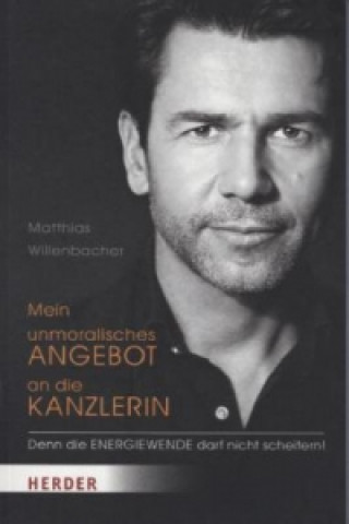 Carte Mein unmoralisches Angebot an die Kanzlerin Matthias Willenbacher