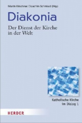 Könyv Diakonia - Der Dienst der Kirche in der Welt Martin Kirschner