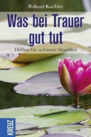 Libro Was bei Trauer gut tut Roland Kachler