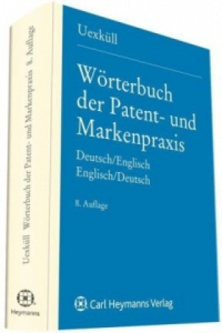Carte Wörterbuch der Patent- und Markenpraxis, Deutsch-Englisch. Dictionary of Patent and Trade Mark Terms, English-German Alexa von Uexküll-Güldenbrand