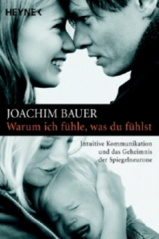 Książka Warum ich fühle, was du fühlst Joachim Bauer