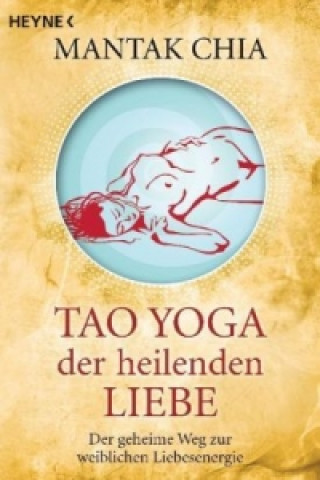 Könyv Tao Yoga der heilenden Liebe Mantak Chia