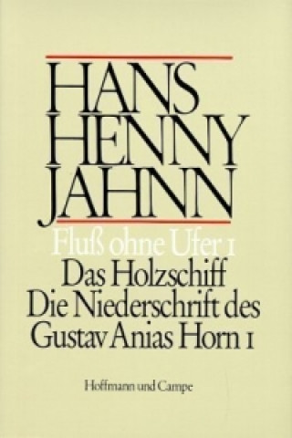 Könyv Das Holzschiff. Die Niederschrift des Gustav Anias Horn 1 Hans Henny Jahnn