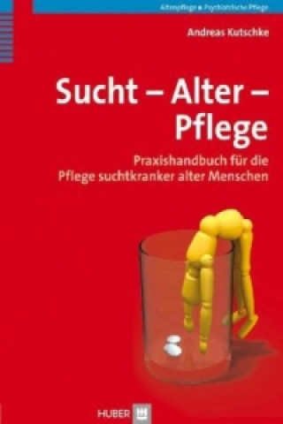 Книга Sucht - Alter - Pflege Andreas Kutschke