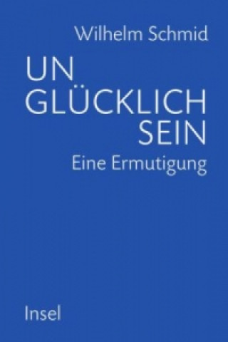 Kniha Unglücklich sein Wilhelm Schmid