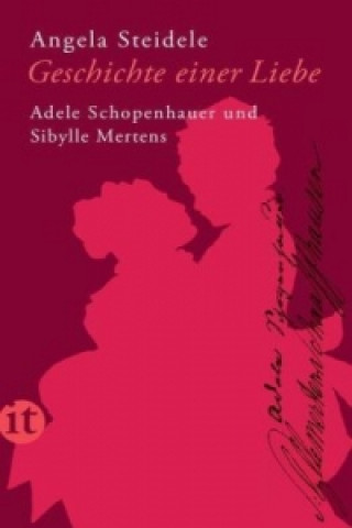 Buch Geschichte einer Liebe: Adele Schopenhauer und Sibylle Mertens Angela Steidele