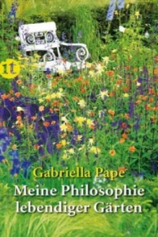 Könyv Meine Philosophie lebendiger Gärten Gabriella Pape
