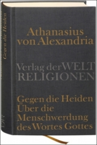 Könyv Gegen die Heiden. Über die Menschwerdung des Wortes Gottes thanasius