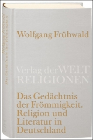 Könyv Das Gedächtnis der Frömmigkeit Wolfgang Frühwald
