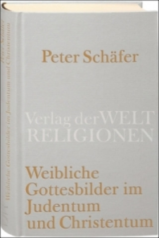 Carte Weibliche Gottesbilder im Judentum und Christentum Peter Schäfer