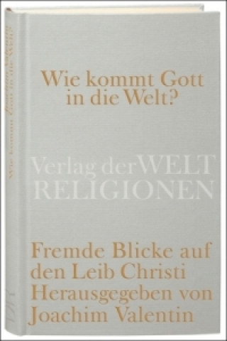 Kniha Wie kommt Gott in die Welt? Joachim Valentin