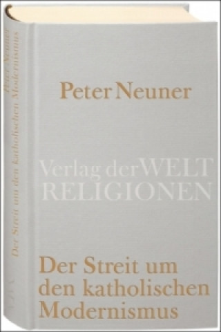 Książka Der Streit um den katholischen Modernismus Peter Neuner