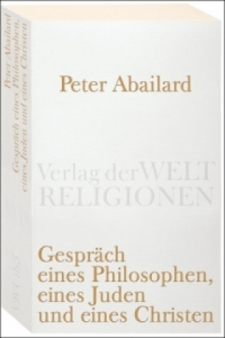 Kniha Gespräch eines Philosophen, eines Juden und eines Christen Peter Abaelard