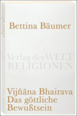Könyv Vijnana Bhairava, Das göttliche Bewußtsein. Bettina Bäumer