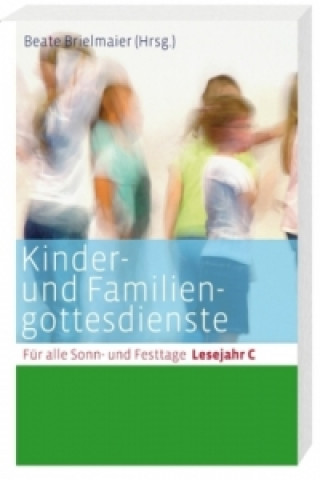 Kniha Kinder- und Familiengottesdienste für alle Sonn- und Festtage, Lesejahr C Beate Brielmaier