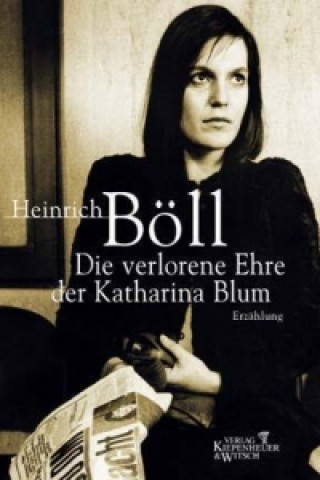 Kniha Die verlorene Ehre der Katharina Blum Heinrich Böll