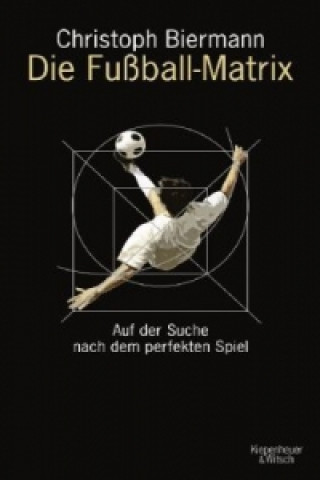 Kniha Die Fußball-Matrix Christoph Biermann