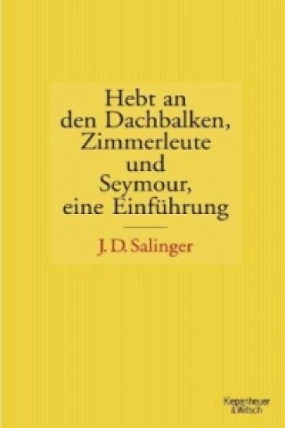 Kniha Hebt an den Dachbalken, Zimmerleute und Seymour eine Einführung Jerome D. Salinger