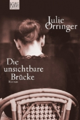 Kniha Die unsichtbare Brücke Julie Orringer