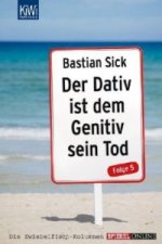Könyv Der Dativ ist dem Genitiv sein Tod. Folge.5 Bastian Sick