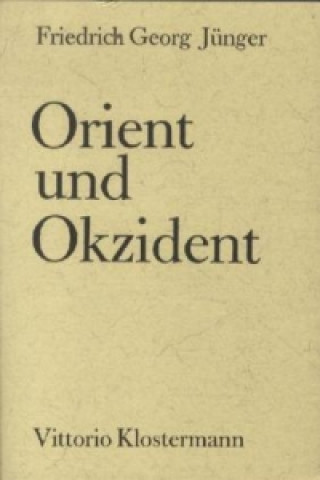 Könyv Orient und Okzident Friedrich G. Jünger
