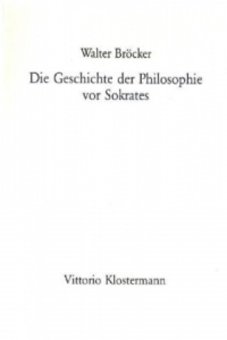 Carte Die Geschichte der Philosophie vor Sokrates Walter Bröcker