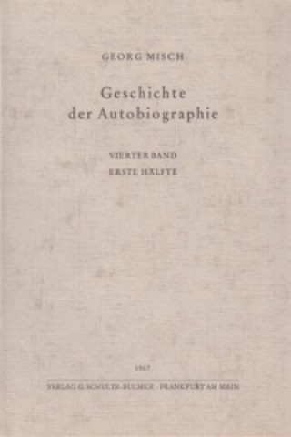 Carte Geschichte der Autobiographie / Band 4: 1. Hälfte: Das Hochmittelalter in der Vollendung Georg Misch