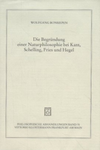 Carte Die Begründung einer Naturphilosophie bei Kant, Schelling, Fries und Hegel Wolfgang Bonsiepen