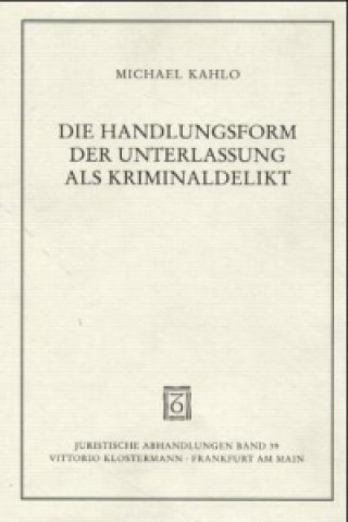 Knjiga Die Handlungsform der Unterlassung als Kriminaldelikt Michael Kahlo