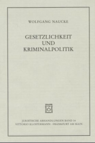 Kniha Gesetzlichkeit und Kriminalpolitik Wolfgang Naucke