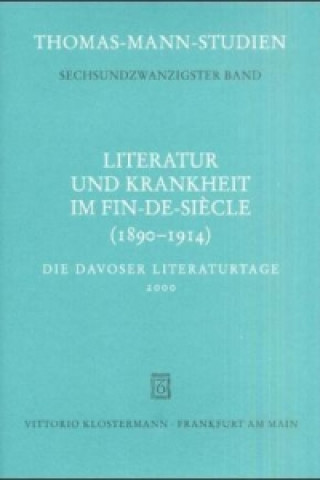 Książka Literatur und Krankheit im Fin-de-siècle (1890-1914). Thomas Mann im europäischen Kontext Thomas Sprecher