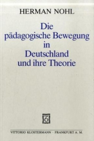 Knjiga Die pädagogische Bewegung in Deutschland und ihre Theorie Herman Nohl