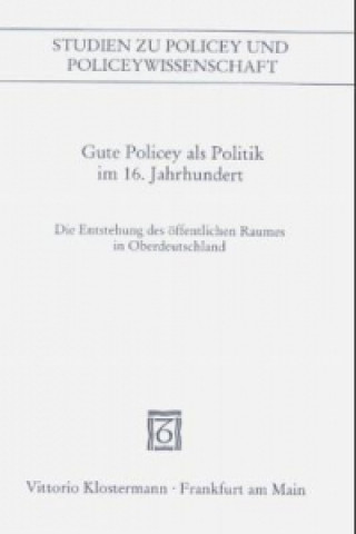 Kniha Gute Policey als Politik im 16. Jahrhundert Peter Blickle