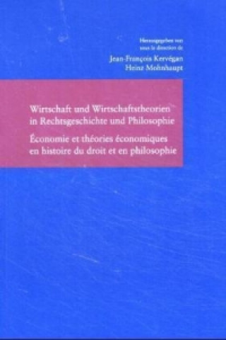 Kniha Wirtschaft und Wirtschaftstheorien in Rechtsgeschichte und Philosophie / Economie et théories économiques en histoire du droit et en philosophie. Enon Jean-Francois Kervegan