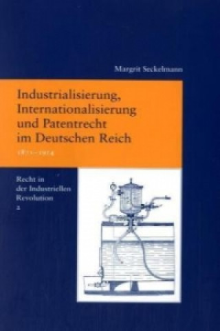 Βιβλίο Industrialisierung, Internationalisierung und Patentrecht im Deutschen Reich, 1871-1914 Margrit Seckelmann