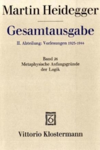 Kniha Metaphysische Anfangsgründe der Logik im Ausgang von Leibniz (Sommersemester 1928) Martin Heidegger