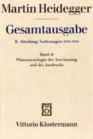 Knjiga Phänomenologie der Anschauung und des Ausdrucks. Theorie der philosophischen Begriffsbildung (Sommersemester 1920) Martin Heidegger