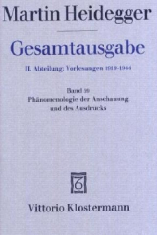 Kniha Phänomenologie der Anschauung und des Ausdrucks. Theorie der philosophischen Begriffsbildung (Sommersemester 1920) Martin Heidegger