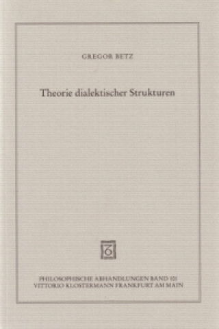 Könyv Theorie dialektischer Strukturen Gregor Betz