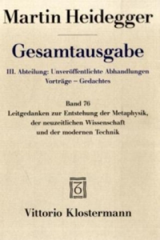 Kniha Leitgedanken zur Entstehung der Metaphysik, der neuzeitlichen Wissenschaft und der modernen Technik Martin Heidegger