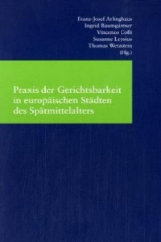 Книга Praxis der Gerichtsbarkeit in europäischen Städten des Spätmittelalters Franz-Josef Arlinghaus