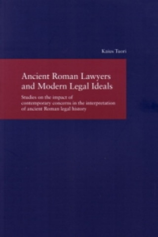 Kniha Ancient Roman Lawyers and Modern Legal Ideals Kaius Tuori