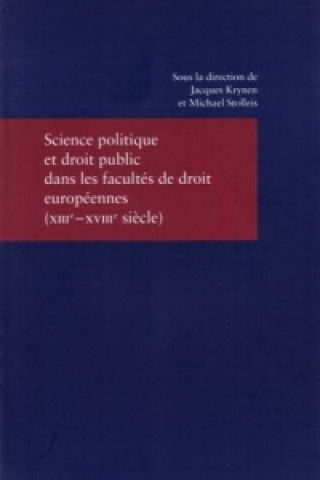 Könyv Science politique et droit public dans les facultés de droit européennes (XIIIe-XVIIIe siècle) Jacques Krynen