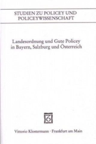 Kniha Landesordnung und Gute Policey in Bayern, Salzburg und Österreich Horst Gehringer