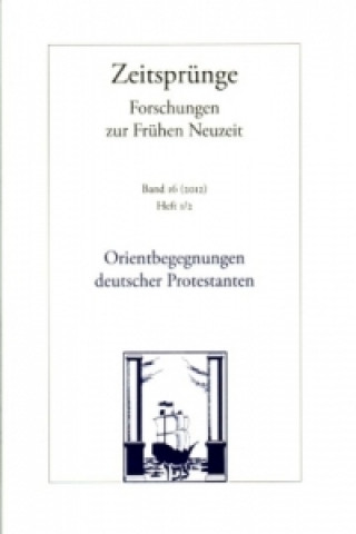 Kniha Orientbegegnungen deutscher Protestanten in der Frühen Neuzeit Markus Friedrich