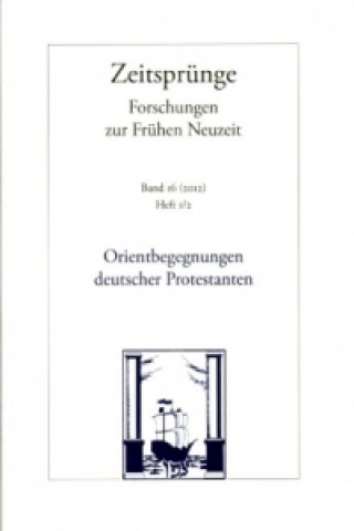 Könyv Orientbegegnungen deutscher Protestanten in der Frühen Neuzeit Markus Friedrich