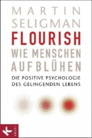 Kniha Flourish - Wie Menschen aufblühen Martin E. P. Seligman