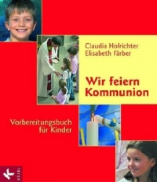 Könyv Wir feiern Kommunion, Vorbereitungsbuch für Kinder Claudia Hofrichter