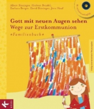 Книга Gott mit neuen Augen sehen. Wege zur Erstkommunion - Familienbuch Albert Biesinger
